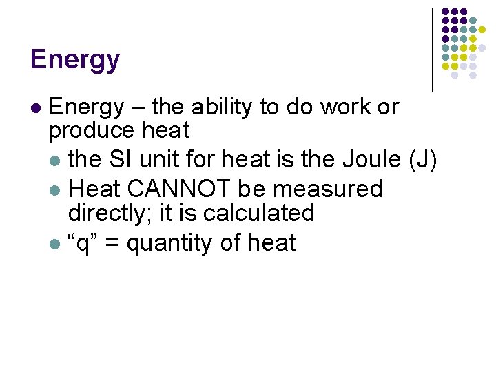 Energy l Energy – the ability to do work or produce heat l the