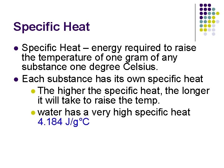 Specific Heat l l Specific Heat – energy required to raise the temperature of