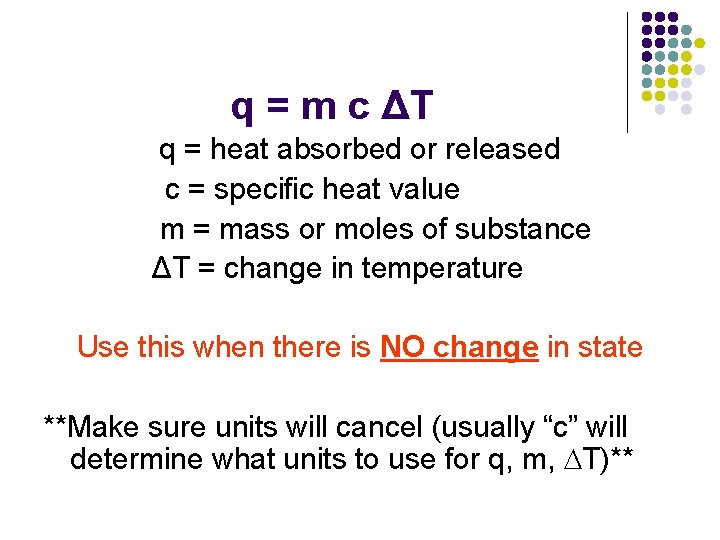 q = m c ΔT q = heat absorbed or released c = specific