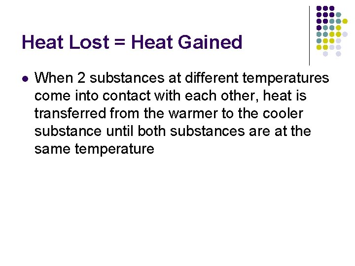 Heat Lost = Heat Gained l When 2 substances at different temperatures come into