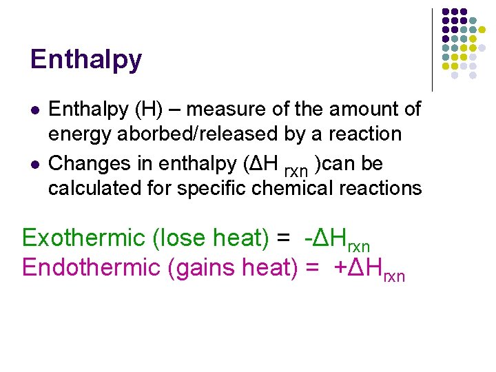 Enthalpy l l Enthalpy (H) – measure of the amount of energy aborbed/released by