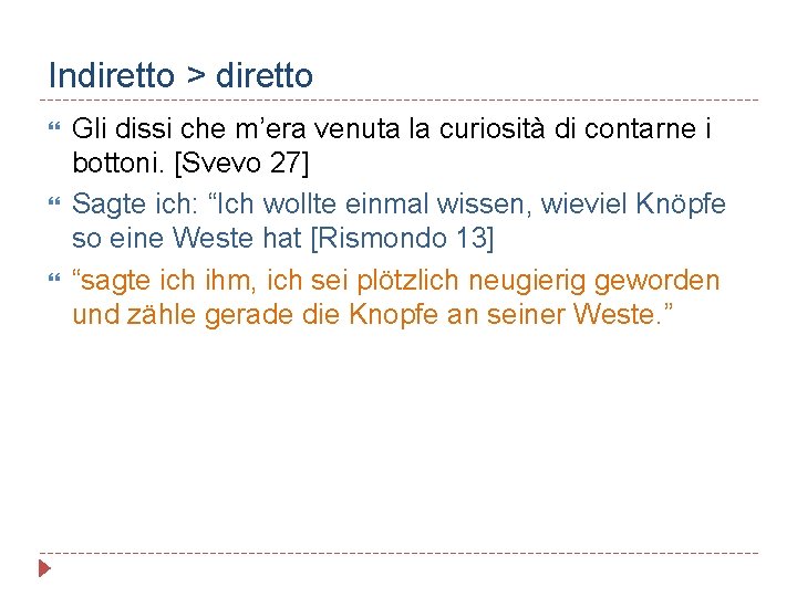 Indiretto > diretto Gli dissi che m’era venuta la curiosità di contarne i bottoni.