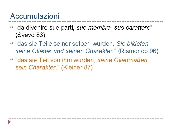 Accumulazioni “da divenire sue parti, sue membra, suo carattere” (Svevo 83) “das sie Teile