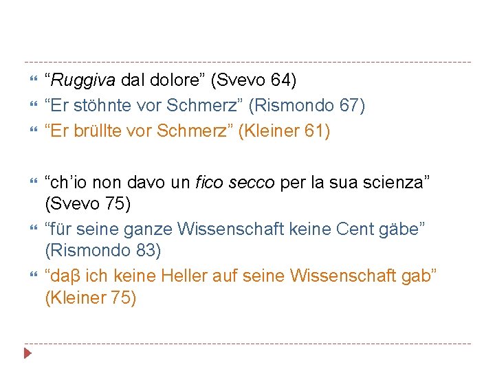  “Ruggiva dal dolore” (Svevo 64) “Er stöhnte vor Schmerz” (Rismondo 67) “Er brüllte