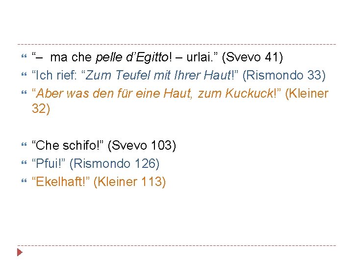  “– ma che pelle d’Egitto! – urlai. ” (Svevo 41) “Ich rief: “Zum