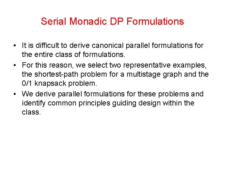 Serial Monadic DP Formulations • It is difficult to derive canonical parallel formulations for