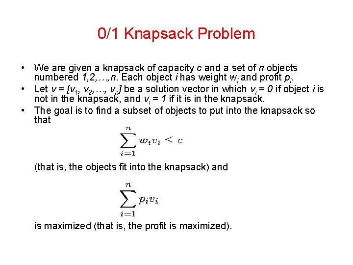 0/1 Knapsack Problem • We are given a knapsack of capacity c and a