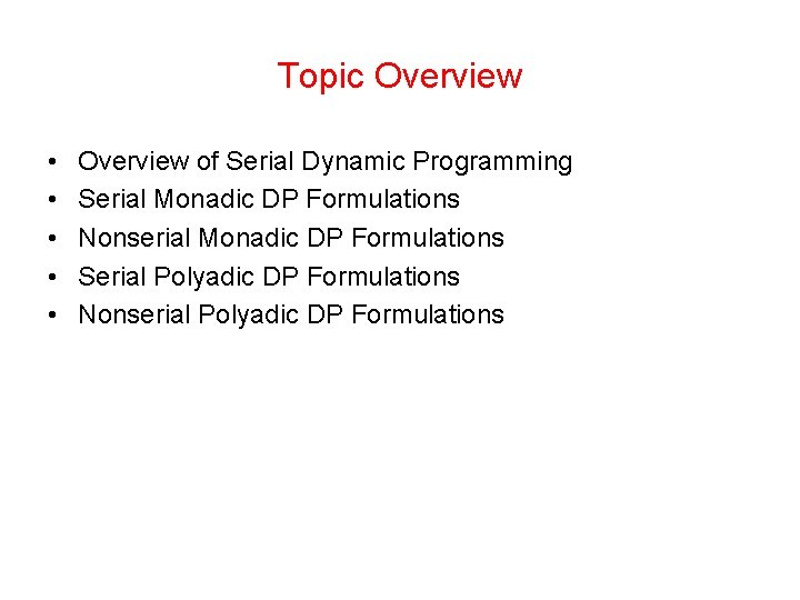 Topic Overview • • • Overview of Serial Dynamic Programming Serial Monadic DP Formulations