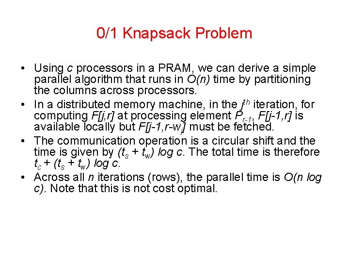 0/1 Knapsack Problem • Using c processors in a PRAM, we can derive a