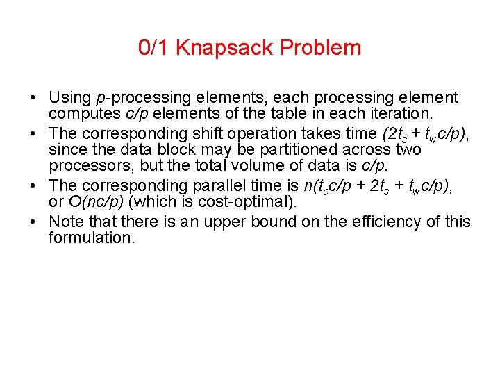 0/1 Knapsack Problem • Using p-processing elements, each processing element computes c/p elements of