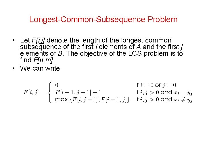 Longest-Common-Subsequence Problem • Let F[i, j] denote the length of the longest common subsequence