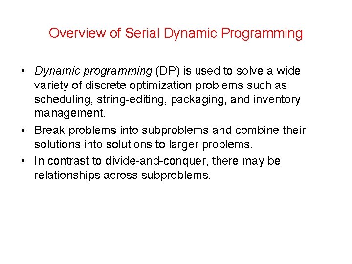 Overview of Serial Dynamic Programming • Dynamic programming (DP) is used to solve a