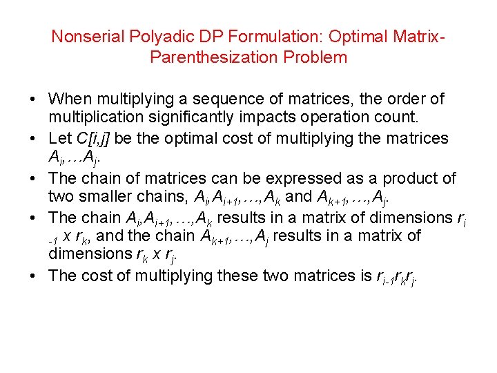Nonserial Polyadic DP Formulation: Optimal Matrix. Parenthesization Problem • When multiplying a sequence of