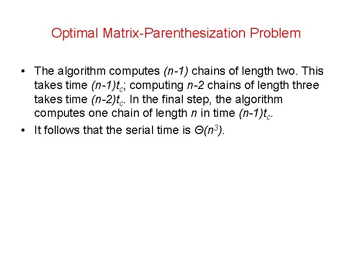 Optimal Matrix-Parenthesization Problem • The algorithm computes (n-1) chains of length two. This takes