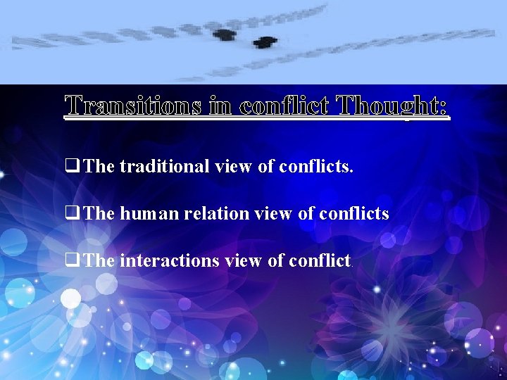 Transitions in conflict Thought: q. The traditional view of conflicts. q. The human relation