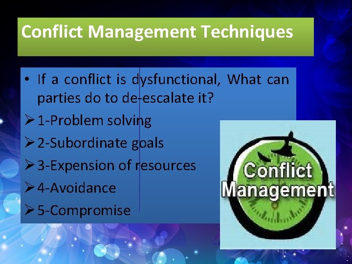 Conflict Management Techniques • If a conflict is dysfunctional, What can parties do to