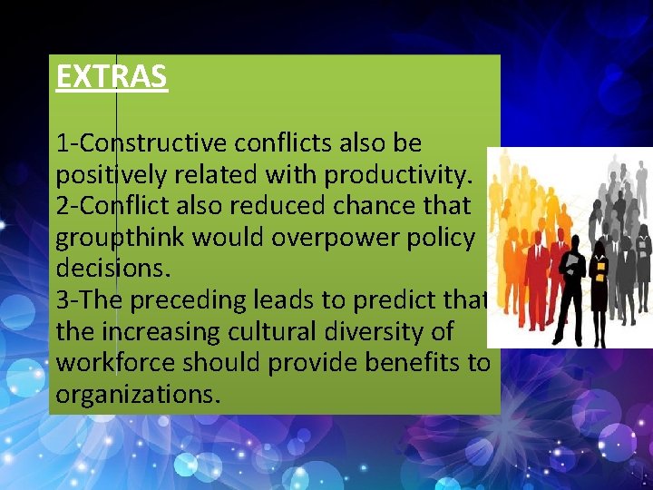 EXTRAS 1 -Constructive conflicts also be positively related with productivity. 2 -Conflict also reduced
