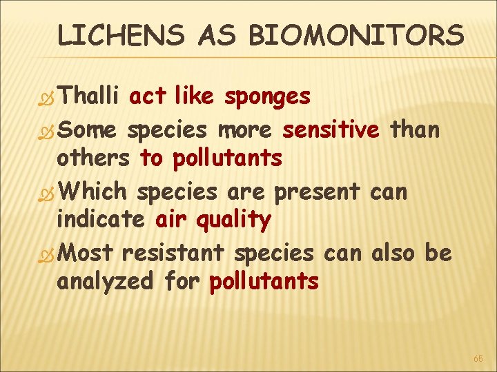 LICHENS AS BIOMONITORS Thalli act like sponges Some species more sensitive than others to