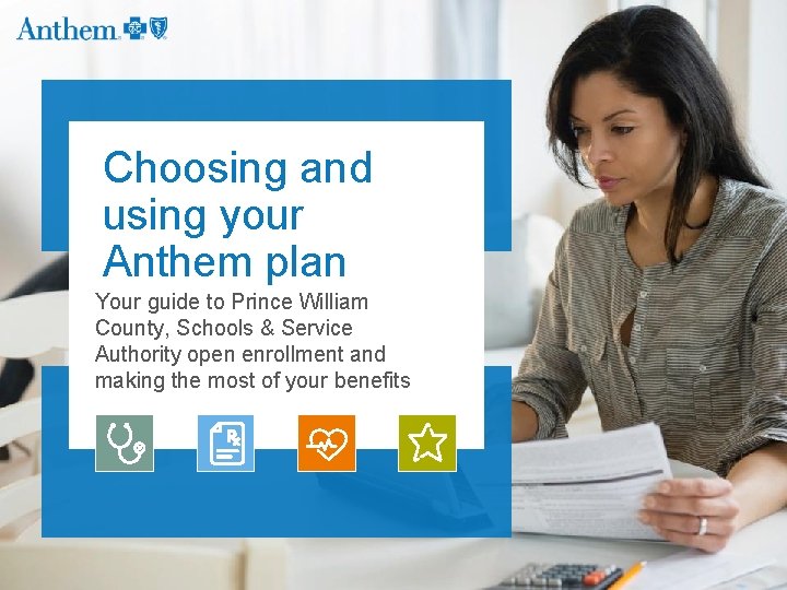 Choosing and using your Anthem plan Your guide to Prince William County, Schools &