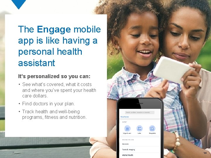The Engage mobile app is like having a personal health assistant It’s personalized so