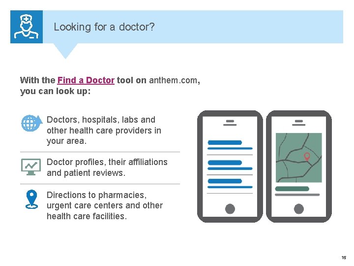 Looking for a doctor? With the Find a Doctor tool on anthem. com, you