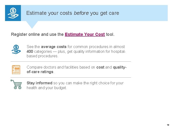 Estimate your costs before you get care Register online and use the Estimate Your