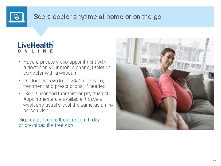 See a doctor anytime at home or on the go • Have a private