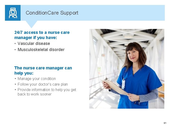 Condition. Care Support 24/7 access to a nurse care manager if you have: •