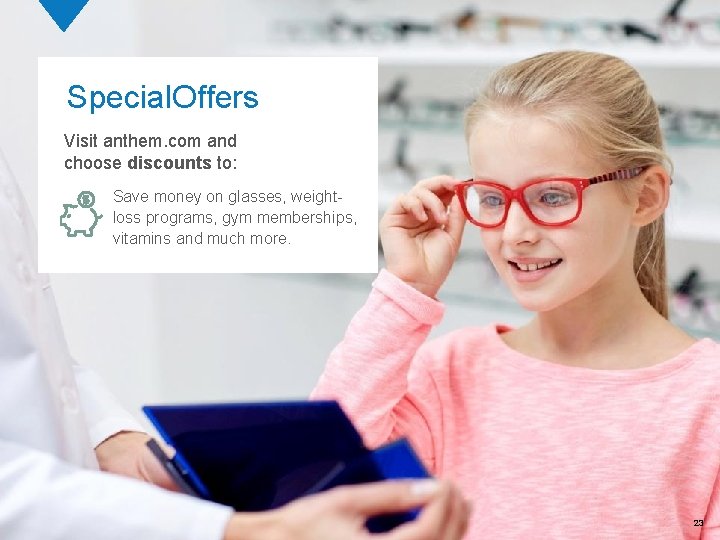 Special. Offers Visit anthem. com and choose discounts to: Save money on glasses, weightloss