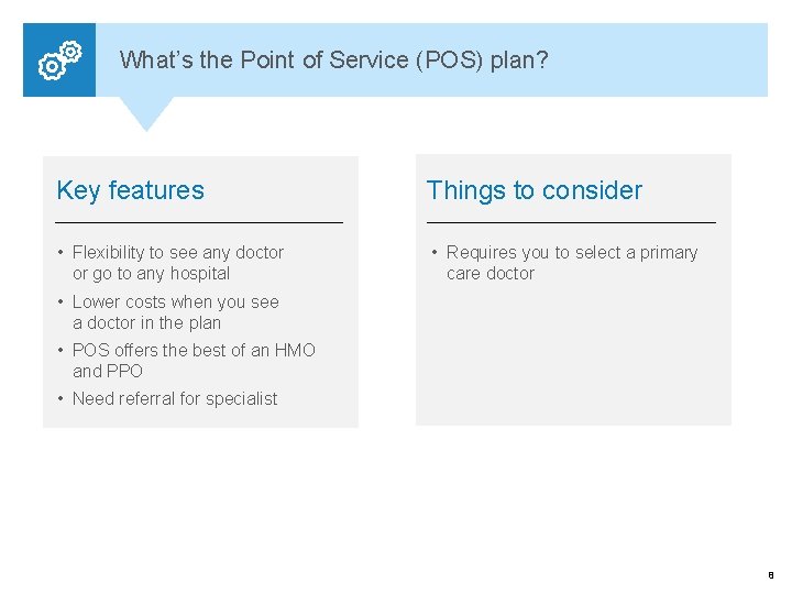 What’s the Point of Service (POS) plan? Key features Things to consider • Flexibility
