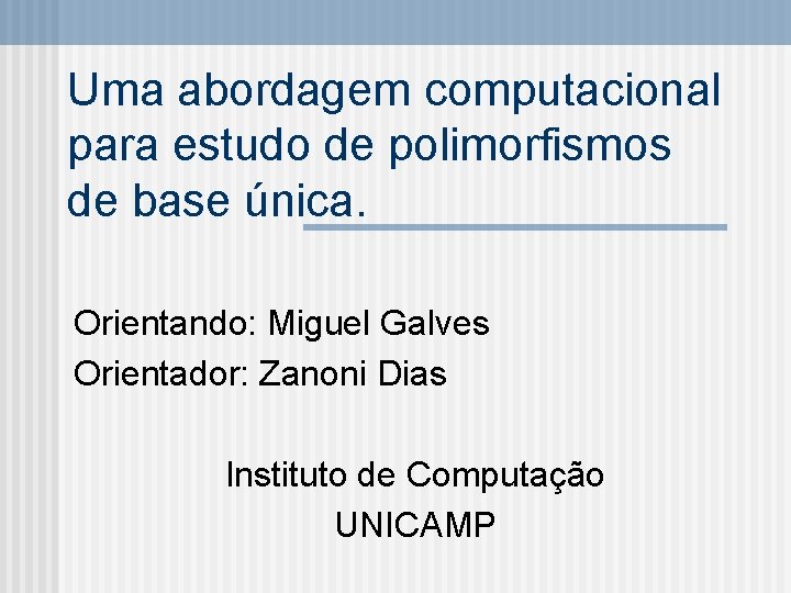 Uma abordagem computacional para estudo de polimorfismos de base única. Orientando: Miguel Galves Orientador: