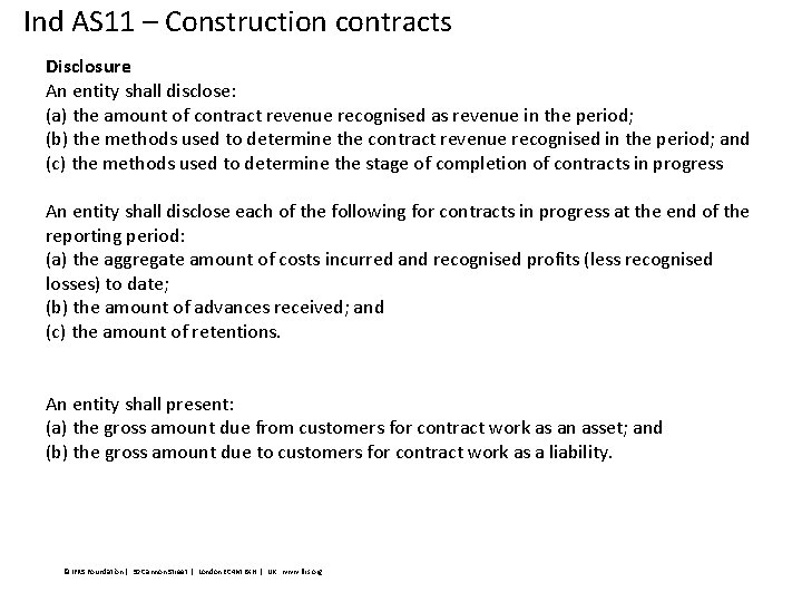 Ind AS 11 – Construction contracts Disclosure An entity shall disclose: (a) the amount
