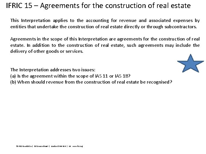 IFRIC 15 – Agreements for the construction of real estate This Interpretation applies to