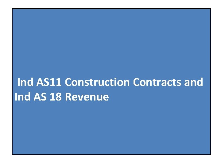 Ind AS 11 Construction Contracts and Ind AS 18 Revenue 