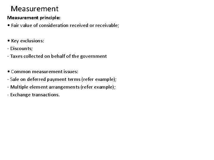 Measurement principle: • Fair value of consideration received or receivable; • Key exclusions: ‐