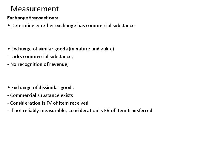 Measurement Exchange transactions: • Determine whether exchange has commercial substance • Exchange of similar