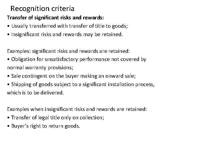 Recognition criteria Transfer of significant risks and rewards: • Usually transferred with transfer of