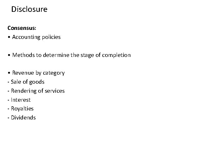 Disclosure Consensus: • Accounting policies • Methods to determine the stage of completion •