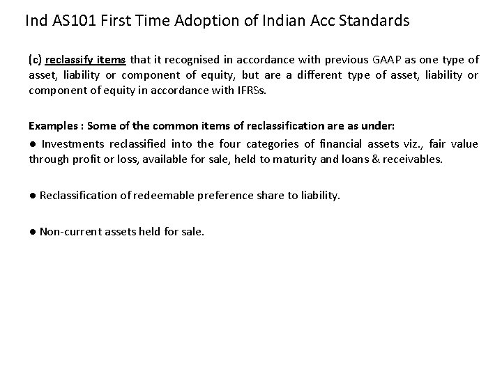 Ind AS 101 First Time Adoption of Indian Acc Standards (c) reclassify items that