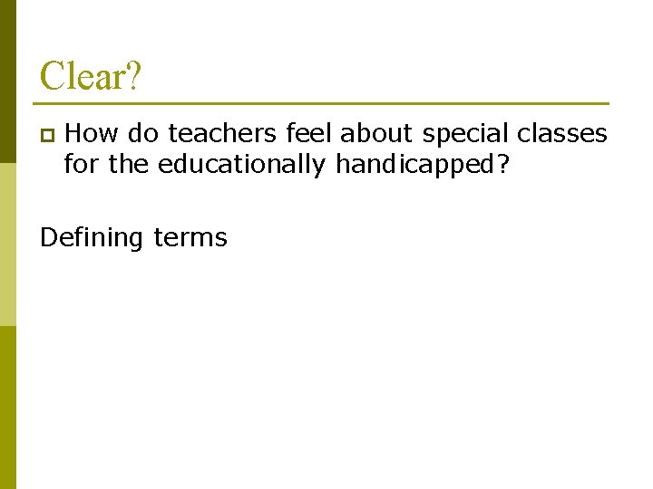 Clear? p How do teachers feel about special classes for the educationally handicapped? Defining