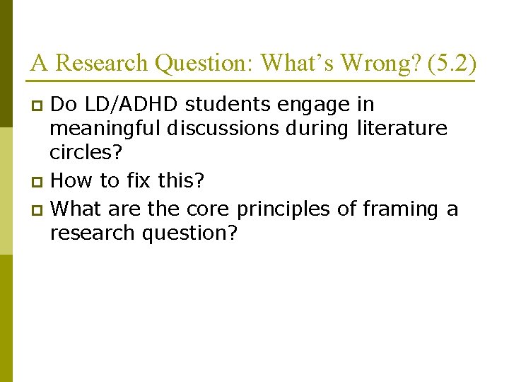 A Research Question: What’s Wrong? (5. 2) Do LD/ADHD students engage in meaningful discussions