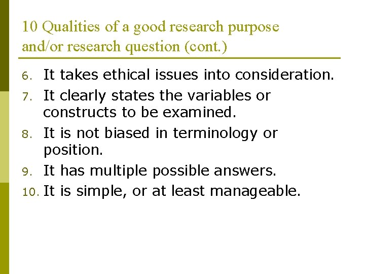 10 Qualities of a good research purpose and/or research question (cont. ) It takes