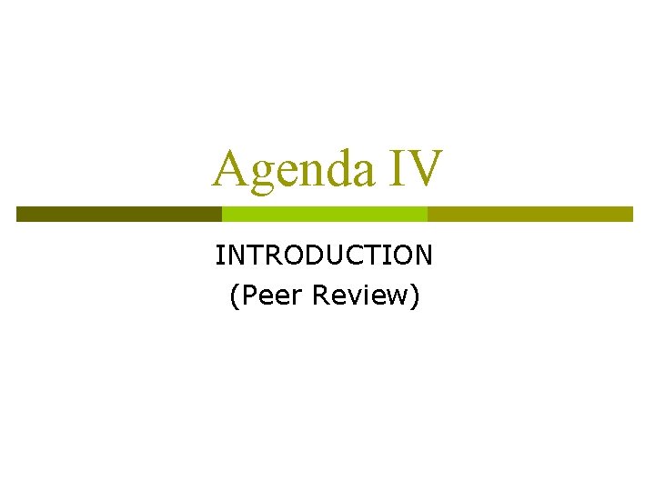 Agenda IV INTRODUCTION (Peer Review) 