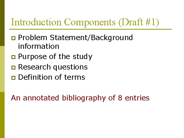 Introduction Components (Draft #1) Problem Statement/Background information p Purpose of the study p Research