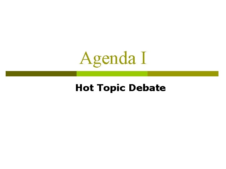 Agenda I Hot Topic Debate 