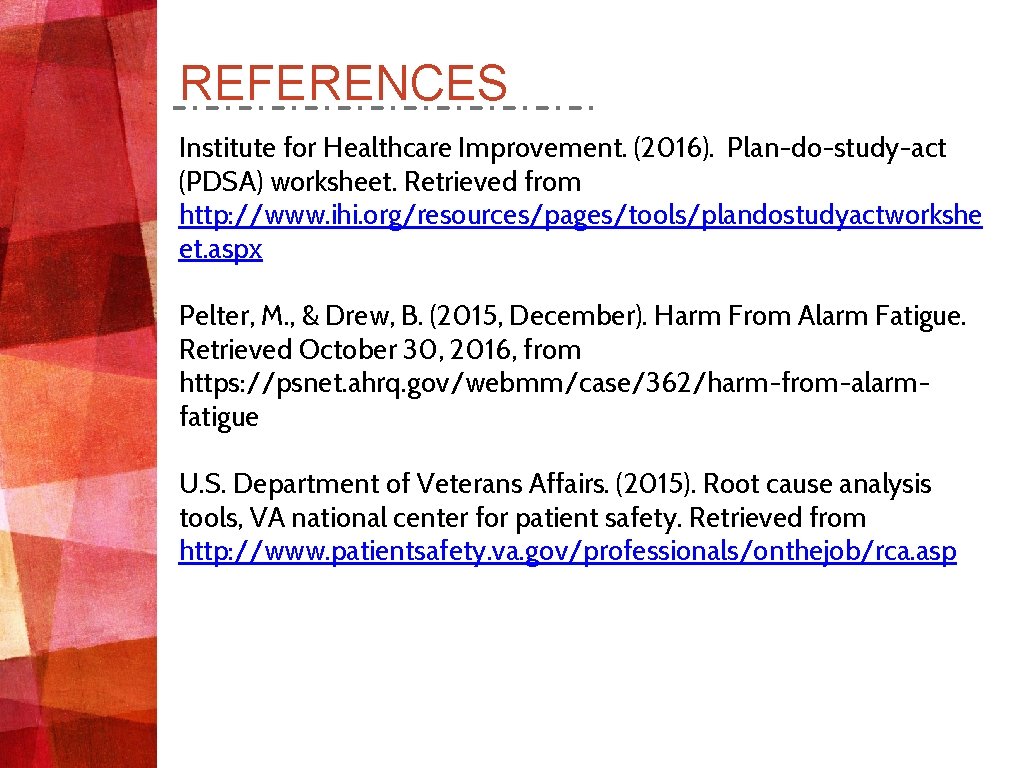 REFERENCES Institute for Healthcare Improvement. (2016). Plan-do-study-act (PDSA) worksheet. Retrieved from http: //www. ihi.