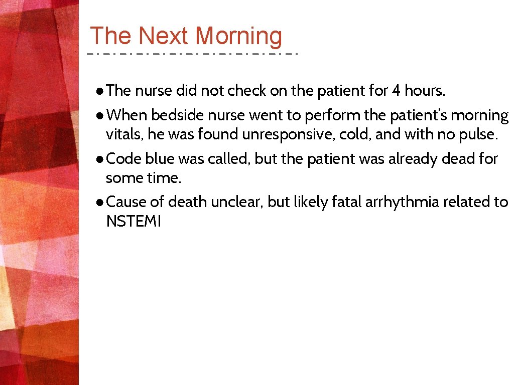 The Next Morning ● The nurse did not check on the patient for 4