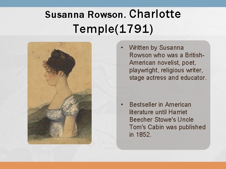 Susanna Rowson. Charlotte Temple(1791) • Written by Susanna Rowson who was a British. American