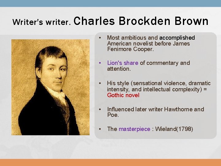 Writer's writer. Charles Brockden Brown • Most ambitious and accomplished American novelist before James