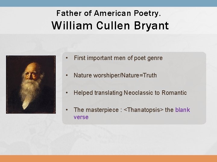 Father of American Poetry. William Cullen Bryant • First important men of poet genre